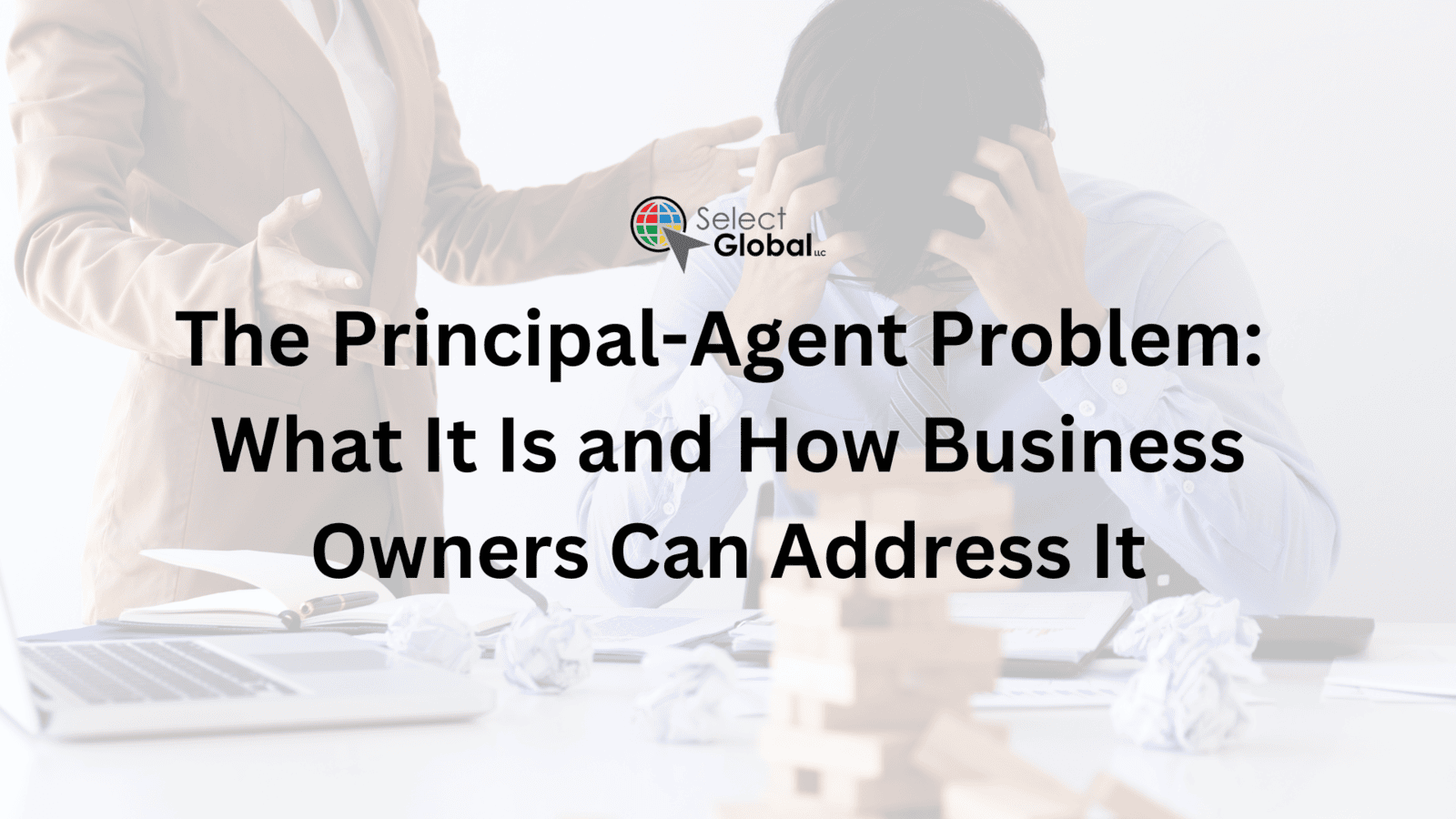 The Principal-Agent Problem: What It Is and How Business Owners Can Handle It